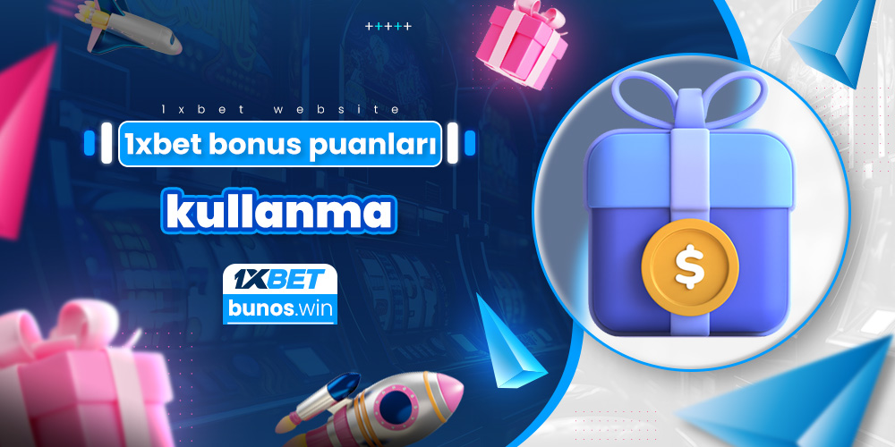 1xbet bonus puanları nasıl kullanılır