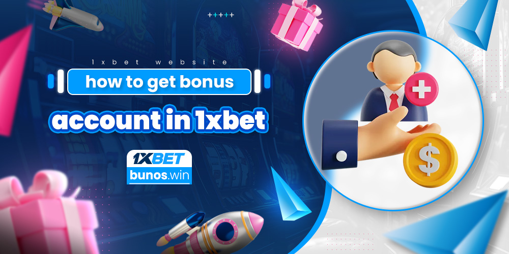 how to get bonus account in 1xbet